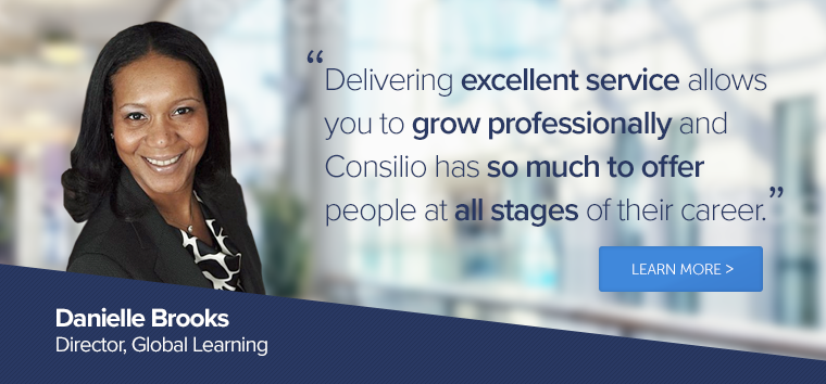 Delivering excellent service allows you to grow professionally and Consilio has so much to offer people at all stages of their career - Danielle Brooks, Director, Global Learning